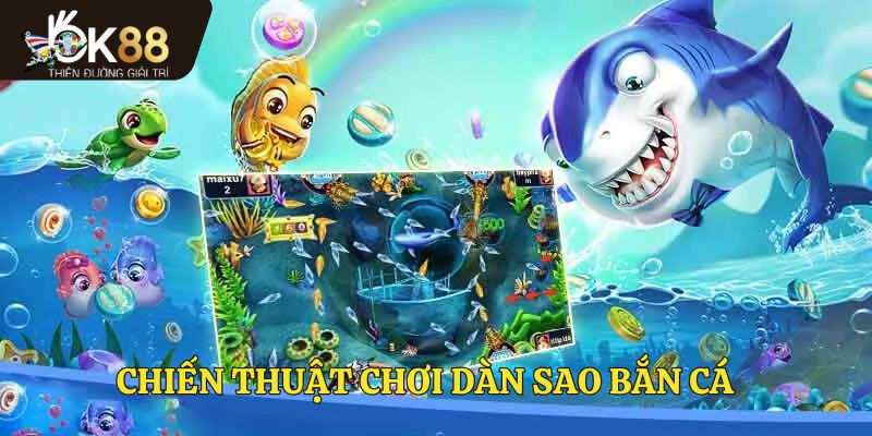 Chiến thuật chơi dàn sao đánh cá hiệu quả