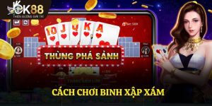 Cách Chơi Binh Xập Xám OK88 Cho Người Mới Chơi Cần Nên Biết