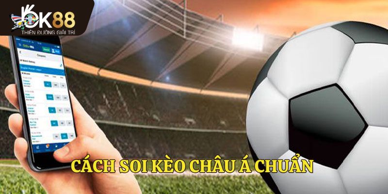 Cách soi kèo Châu Á chuẩn nhất