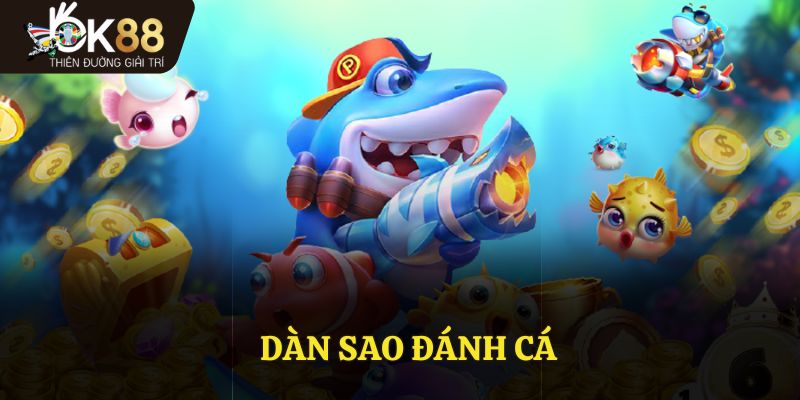 Dàn Sao Đánh Cá - Tâm Điểm Nổi Bật Trong Kho Game Của OK88
