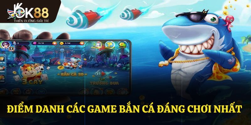 Điểm danh các game bắn cá đáng chơi nhất