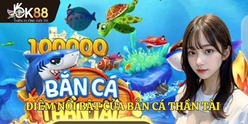 Một số điểm nổi bật của bắn cá thần tài
