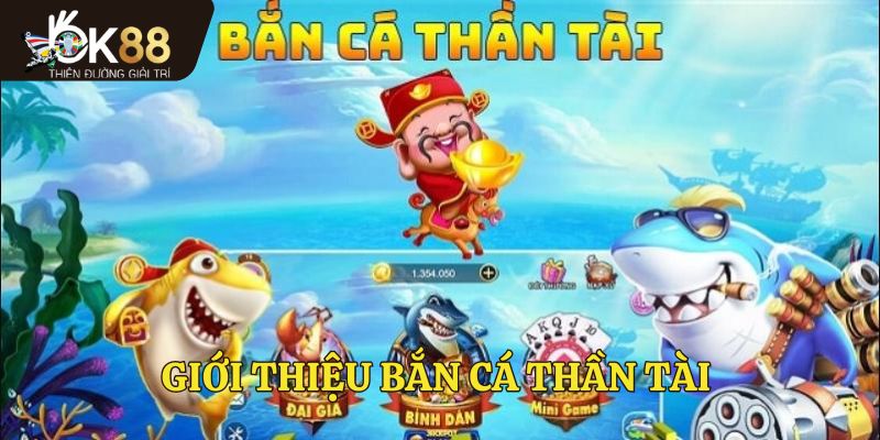 Giới thiệu bắn cá thần tài OK88