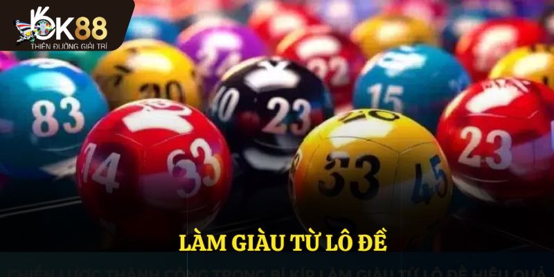 Làm Giàu Từ Lô Đề - Cơ Hội Đổi Đời Nhanh Chóng Cho Dân Bạc