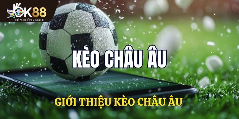 Kèo Châu Âu là gì?