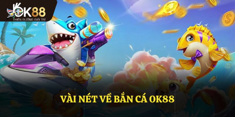 Vài nét về bắn cá OK88