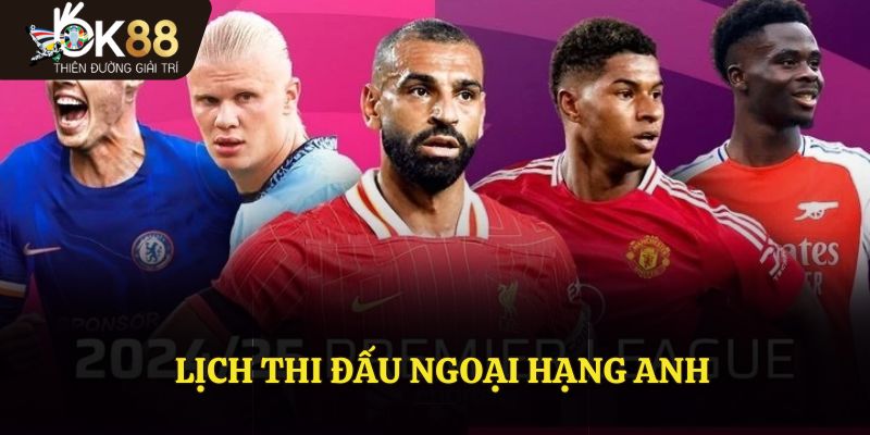 Lịch Thi Đấu Ngoại Hạng Anh Tại OK88 Được Cập Nhật Mới Nhất