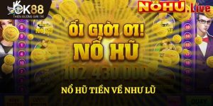 Nổ Hũ Tiền Về Như Lũ Tại Ok88 - Chiến Thắng Lớn Dành Cho Bạn